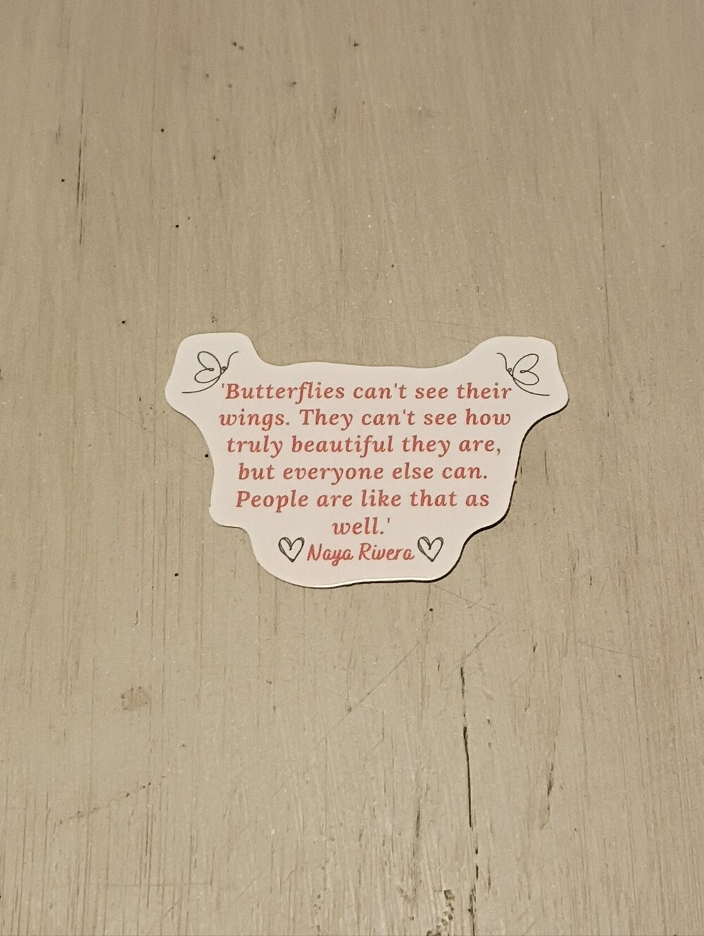 10/$10 Sticker Decal - Butterflies Can't See Their Wings.... Naya Rivera Quote